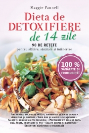 Dieta de detoxifiere de 14 zile. 90 de retete pentru slabire, sanatate si intretinere - Maggie Pannell