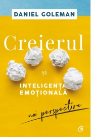 Creierul si inteligenta emotionala. Editia a II-a Noi perspective - Daniel Goleman