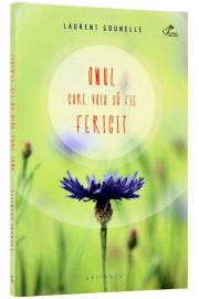 Omul care voia sa fie fericit - de Laurent Gounelle