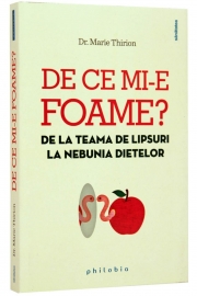 De ce mi-e foame? (De la teama de lipsuri la nebunia dietelor) - de Dr. Marie Thirion