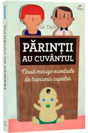 Parintii au cuvantul (Noua mesaje esentiale de transmis copiilor) - de Jim Taylor