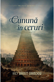 Cununa în ceruri volumul 3 SERIA Trilogia Genezei - Kacy Barnett Gramckow