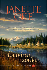 La ivirea zorilor volumul 3 SERIA Vestul canadian - Janette Oke
