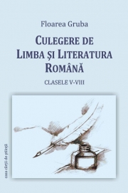 Culegere de limba si literatura romana - Floarea Gruba