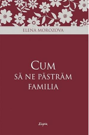 Cum sa ne pastram familia - Elena Morozova