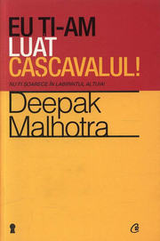 Eu ti-am luat cascavalul! Nu fi soarece in labirintul altuia! - Deepak Malhotra
