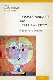 Hypochondriasis and Health Anxiety: A Guide for Clinicians - Vladan Starcevic, Russell Noyes, Jr.