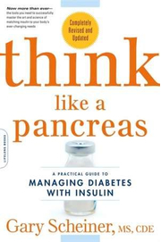 Think Like a Pancreas: A Practical Guide to Managing Diabetes with Insulin. Completely Revised and Updated - Gary Scheiner