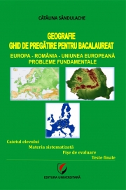 Ghid de pregatire la geografie pentru Bacalaureat. Europa, Romania, Uniunea Europeana, Probleme fudamentale