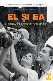 El si ea. In cautarea armoniei conjugale - Pr. Pavel Gumerov