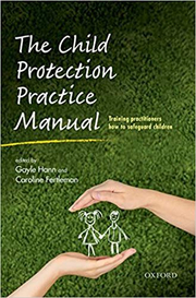 The Child Protection Practice Manual: Training practitioners how to safeguard children - Gayle Hann, Caroline Fertleman