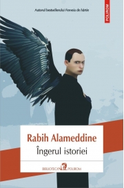 Ingerul istoriei - Rabih Alameddine. Traducere din limba engleza si note de Irina Bojin