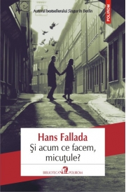 Si acum ce facem, micutule? - Hans Fallada