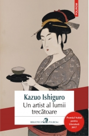Un artist al lumii trecatoare. Editia 2017 - Kazuo Ishiguro