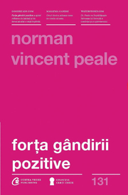 Forta gandirii pozitive. Editia a III-a, revizuita - Norman Vincent Peale