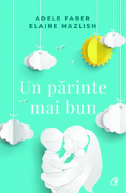 Un parinte mai bun - Adele Faber
