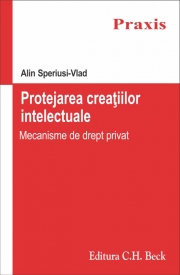 Protejarea creatiilor intelectuale. Mecanisme de drept privat (Alin Speriusi Vlad)