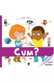 Enciclopedia celor mici. Cum? - Larousse