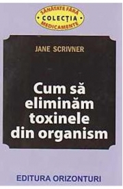 Cum sa eliminam toxinele din organism - Jane Scrivner