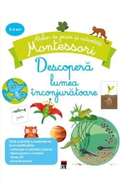 Descopera lumea inconjuratoare. Atelier de jocuri si activitati - Montessori