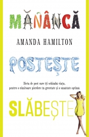 Mananca, posteste, slabeste. Dieta de post care iti schimba viata - Amanda Hamilton