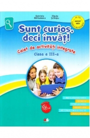 Sunt curios, deci invat! Caiet de activitati integrate - Clasa 3 - Gabriela Barbulescu, Olguta Schiopu