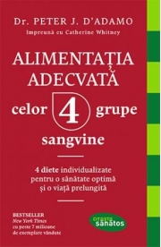 Alimentatia adecvata celor 4 grupe sangvine - Dr. Peter J. D'Adamo, Catherine Whitney