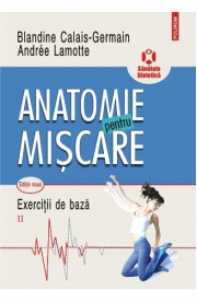 Anatomie pentru miscare. Volumul II. Exercitii de baza (editia a II-a) - Blandine Calais-Germain