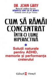 Cum sa ramai concentrat intr-o lume hiperactiva - John Gray