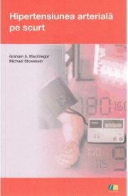 Hipertensiunea arteriala pe scurt - Graham A. MacGregor, Micahel Stowasser