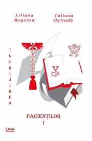 Ingrijirea pacientilor. Vol. 1 - Liliana Rogozea, Tatiana Oglinda
