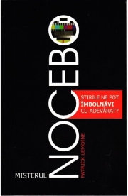Misterul Nocebo. Stirile ne pot imbolnavi cu adevarat - Patrick Lemoine