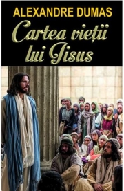 Cartea vietii lui Iisus - Alexandre Dumas