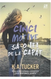 Cinci motive sa o iei de la capat - K. A. Tucker