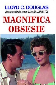 Magnifica obsesie - Lloyd C. Douglas