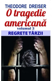 O tragedie americana. Volumul 3 - Regrete tarzii - Theodore Dreiser