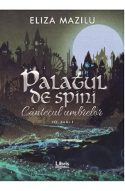 Palatul de spini. Cantecul umbrelor. Vol. 1 - Eliza Mazilu