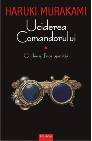 Uciderea Comandorului. Volumul I - Haruki Murakami.