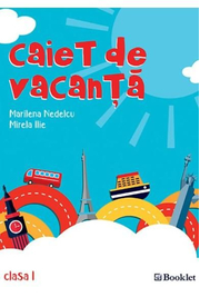 Caiet de vacanta Clasa 1 Ed. 2018 - Marilena Nedelcu, Mirela Ilie