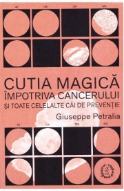 Cutia magica impotriva cancerului si toate celelalte cai de preventie - Giuseppe Petralia