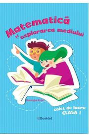 Matematica si explorarea mediului - Clasa 1 - Caiet de lucru - Gheorghe Roset