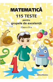 Matematica - Clasa 4 - 115 teste pentru grupele de excelenta