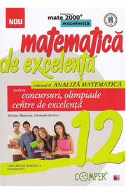 Matematica de excelenta - Clasa 12 - Vol. 2: Analiza matematica pentru concursuri, olimpiade si centre de excelenta