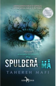 Spulbera-ma. Seria Atingerea lui Juliette, volumul 1 - Tahereh Mafi