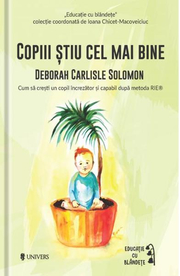 Copiii stiu cel mai bine - Deborah Carlisle Solomon (Colectia Educatie prin blandete)