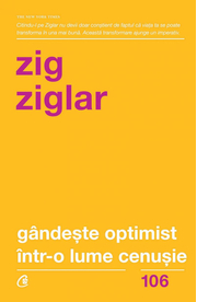Gandeste optimist intr-o lume cenusie. Speranta in lupta cu grijile zilnice. Editia a II-a - Zig Ziglar