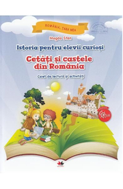 Istoria pentru elevii curiosi. Cetati si castele din Romania. Caiet de lectura si activitati - Magda Stan