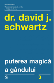 Puterea magica a gandului. Editia a IV-a - David J. Schwartz