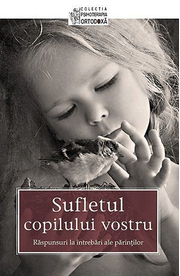 Sufletul copilului vostru. Raspunsuri la intrebari ale parintilor