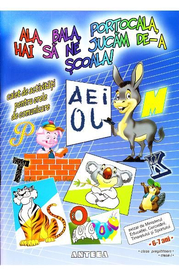 Ala, bala, portocala, hai sa ne jucam de-a scoala! Caiet de activitati pentru orele de comunicare